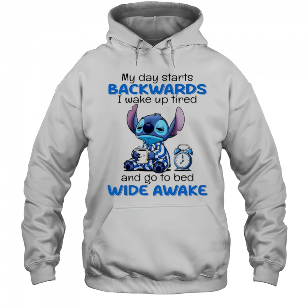 Stitch my day starts backwards I wake up tired and go to bed wide awake shirt Hoodie