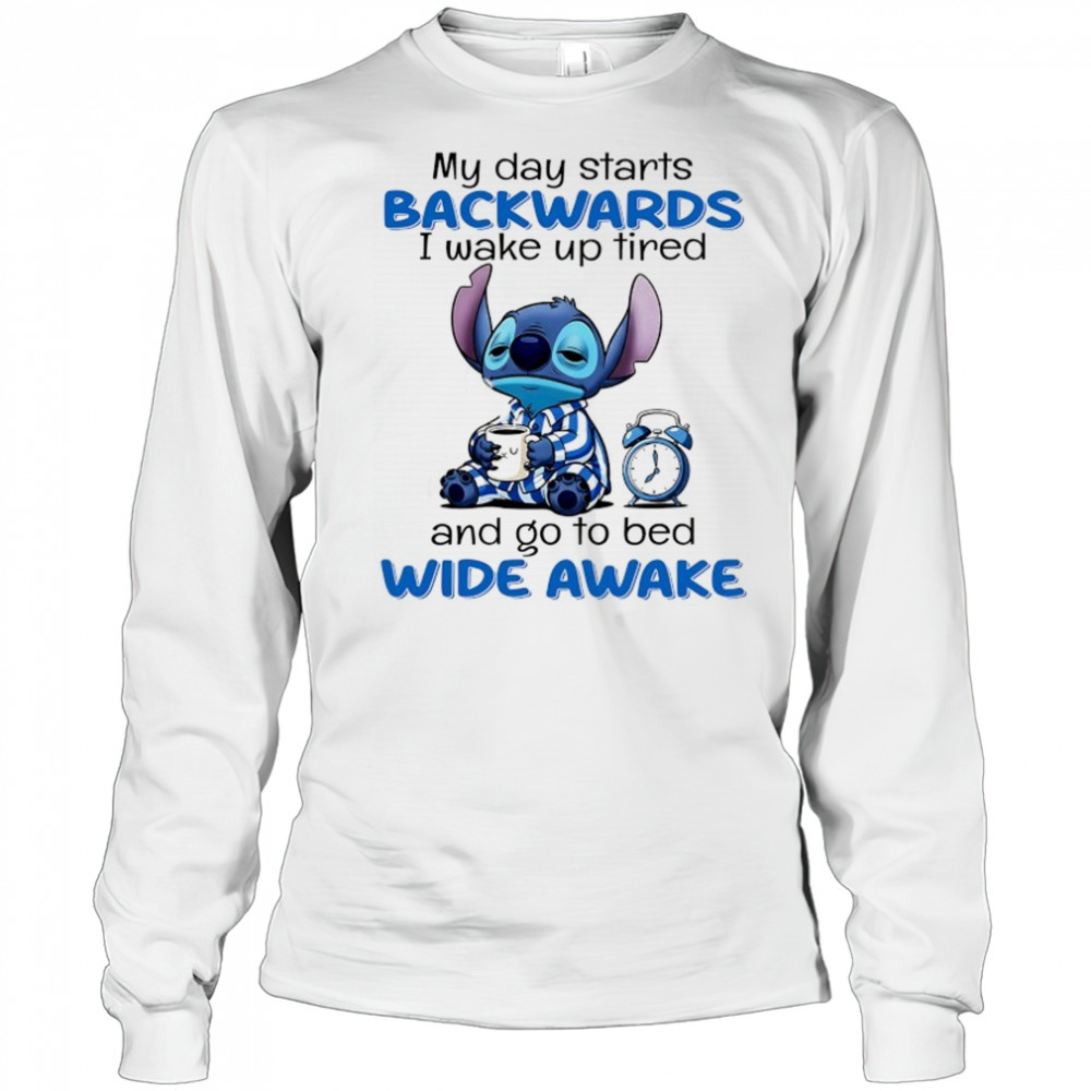 Stitch my day starts backwards I wake up tired and go to bed wide awake shirt Long Sleeved
