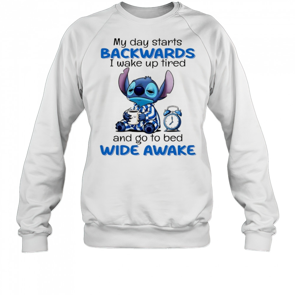 Stitch my day starts backwards I wake up tired and go to bed wide awake shirt Sweatshirt