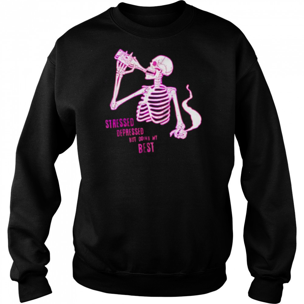 Stressed depressed but doing my best skeleton shirt Hoodie