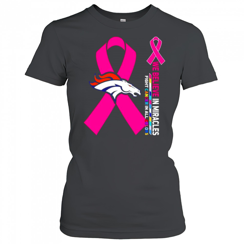 We believe in miracles fight cancer in all colors Denver Broncos shirt Women's T-shirt