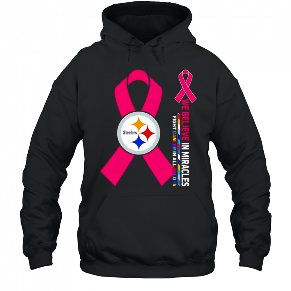 We believe in miracles fight cancer in all colors Pittsburgh Steelers shirt Hoodie