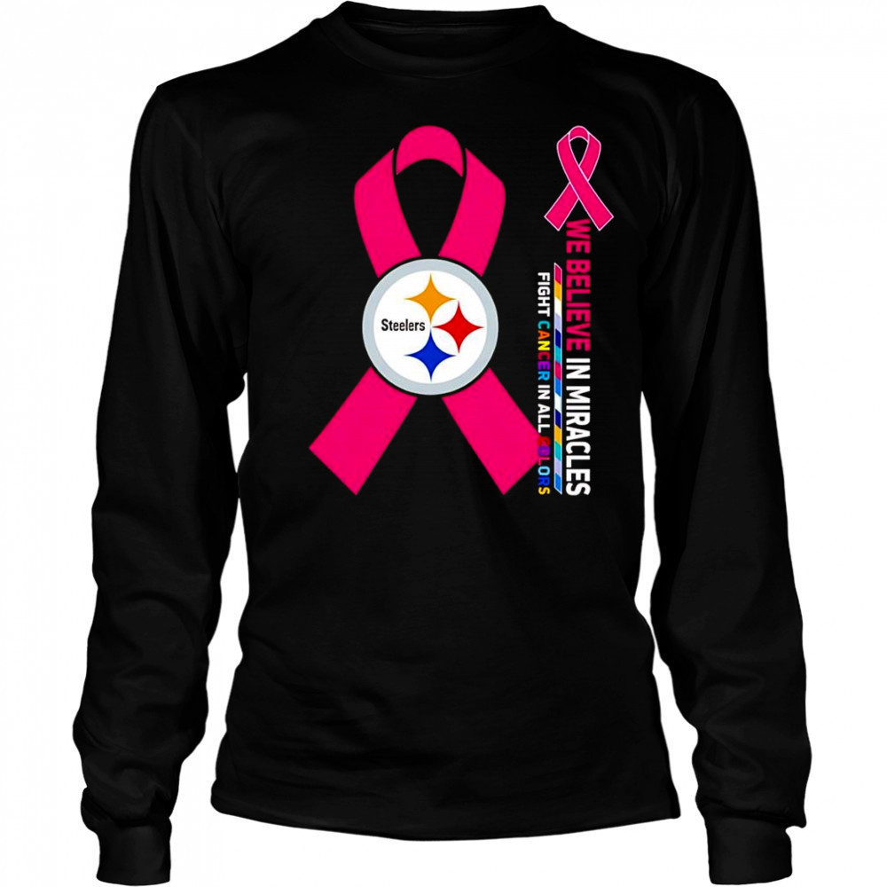 We believe in miracles fight cancer in all colors Pittsburgh Steelers shirt Long Sleeved