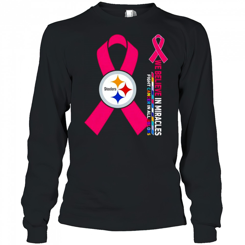 We believe in miracles fight cancer in all colors Pittsburgh Steelers shirt Long Sleeved