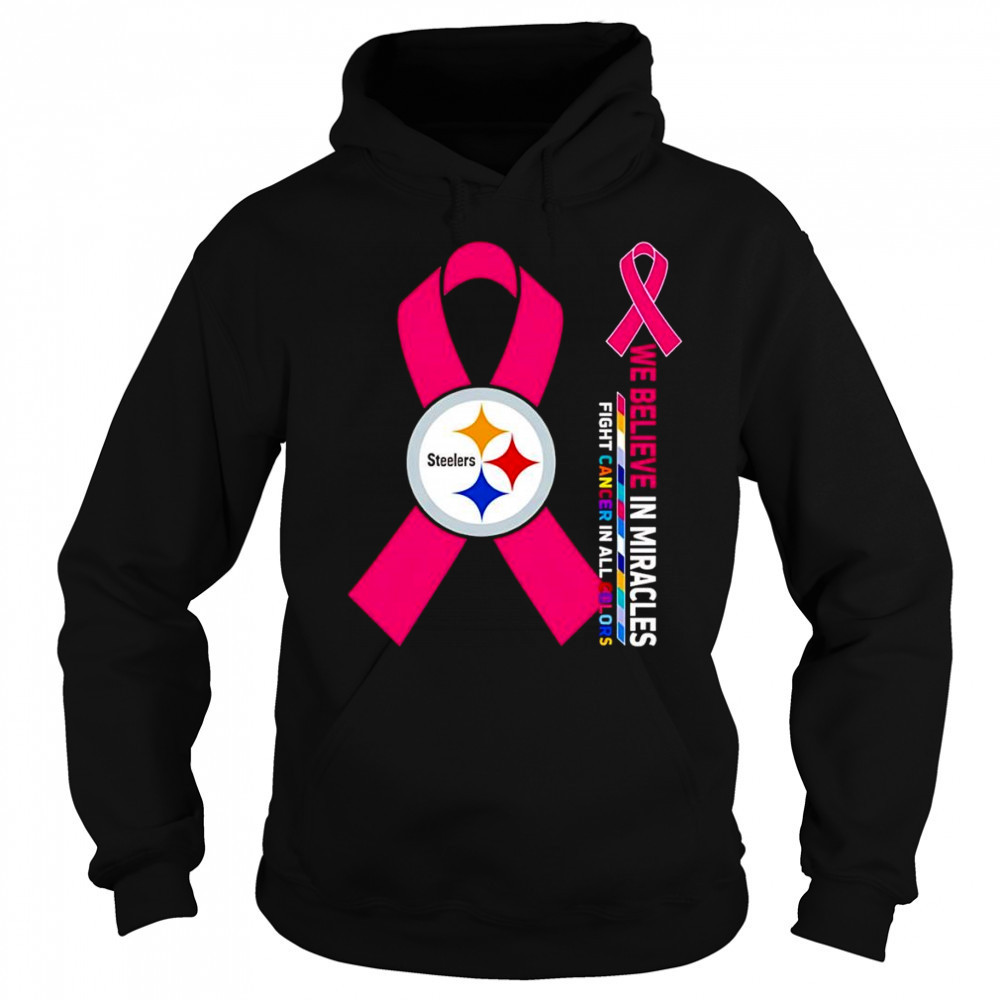 We believe in miracles fight cancer in all colors Pittsburgh Steelers shirt Sweatshirt