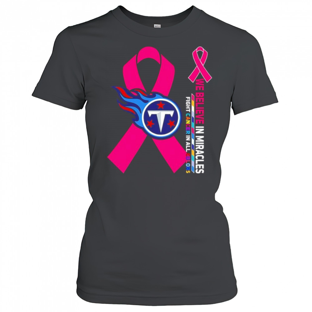 We believe in miracles fight cancer in all colors Tennessee Titans shirt Women's T-shirt