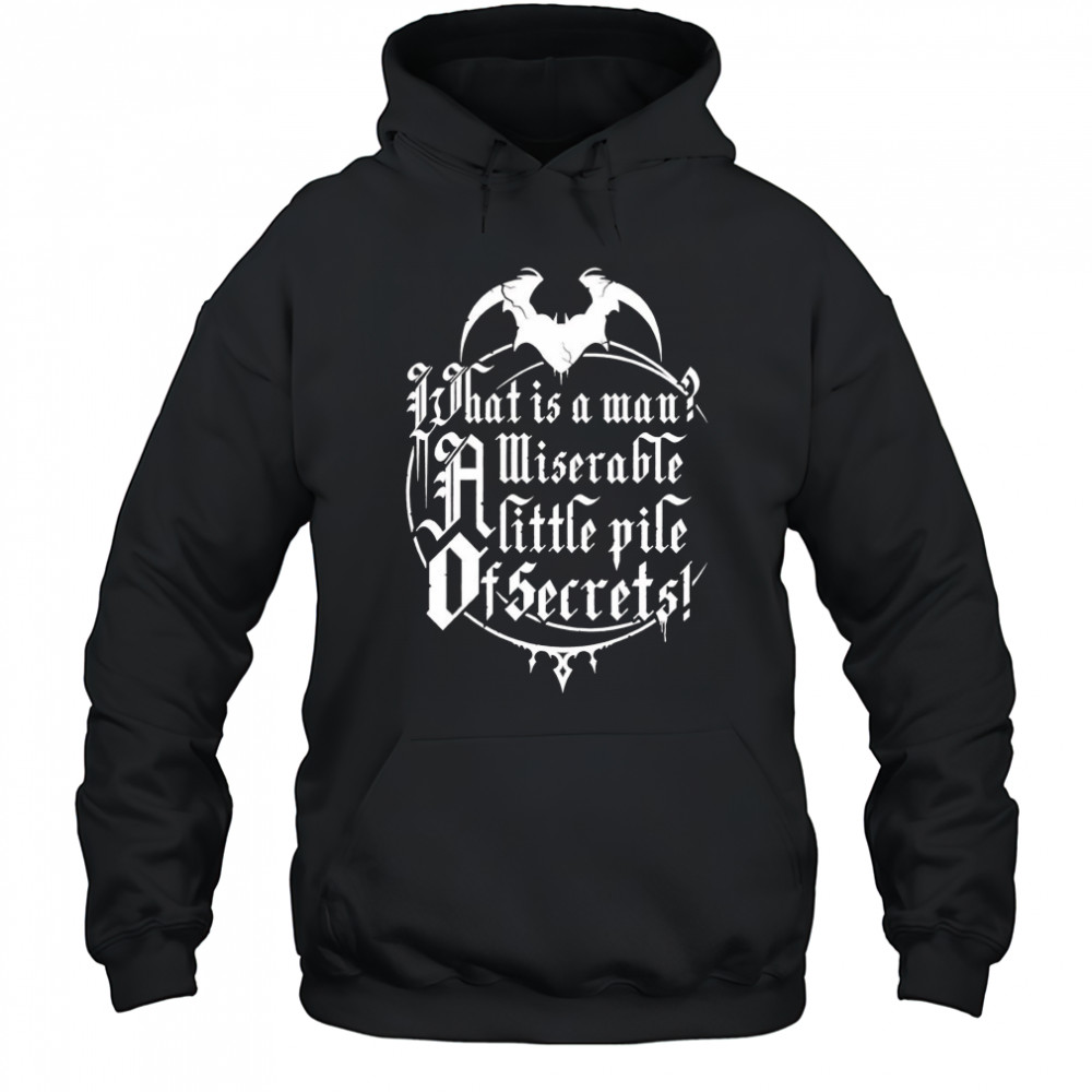 What is a man a miserable pile of secrets shirt Hoodie
