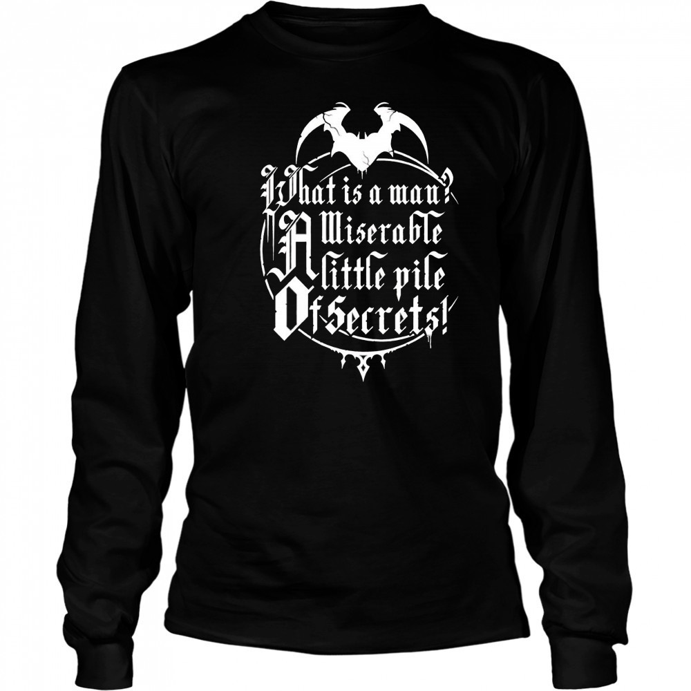What is a man a miserable pile of secrets shirt Long Sleeved