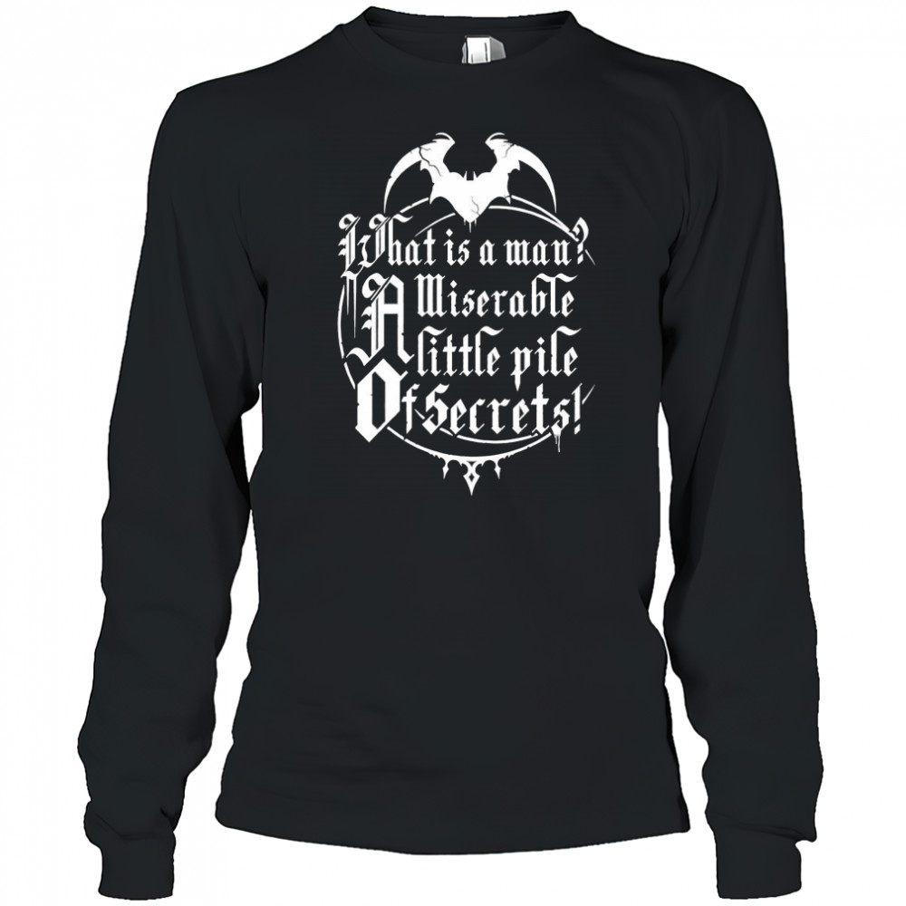 What is a man a miserable pile of secrets shirt Long Sleeved