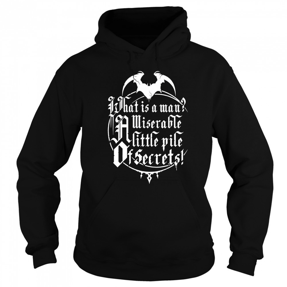 What is a man a miserable pile of secrets shirt Sweatshirt