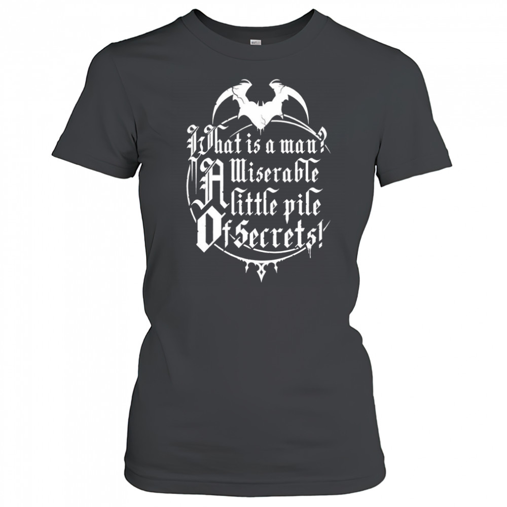 What is a man a miserable pile of secrets shirt Women's T-shirt