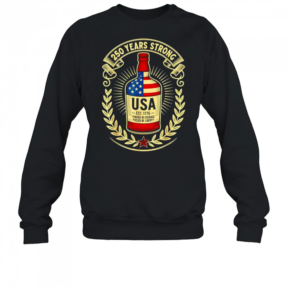 250 years strong USA wine shirt Sweatshirt