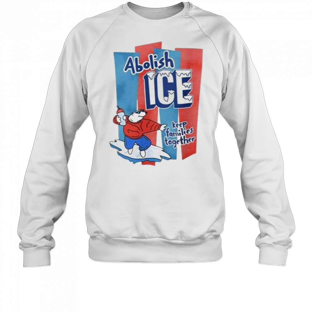 Abolish Ice Anti Trump Keep Families Together 2025 Shirt Sweatshirt