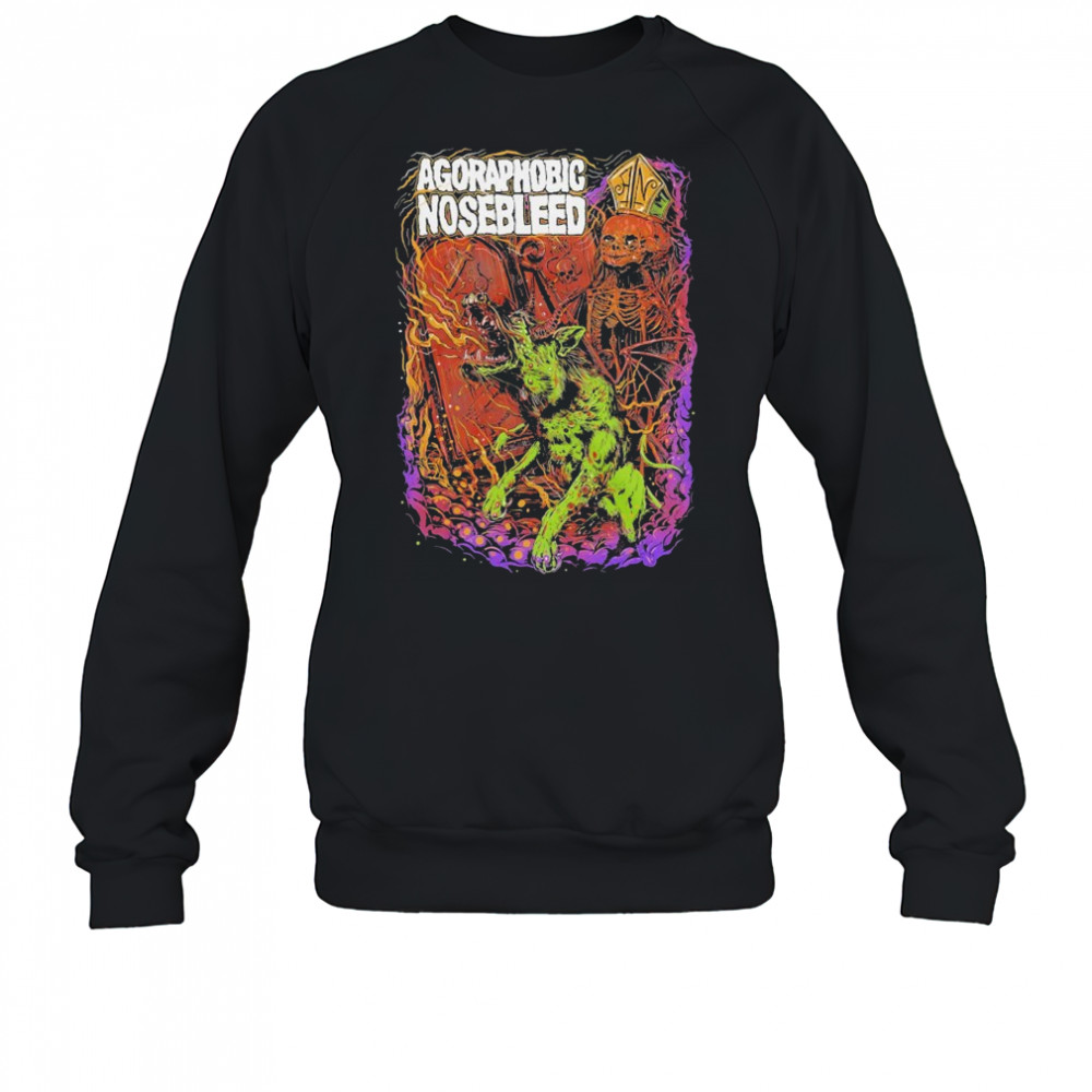 Agoraphobic Nosebleed Dog T-shirt Sweatshirt
