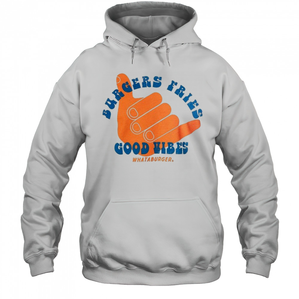 Burgers fries Whataburger Good Vibes T-shirt Hoodie