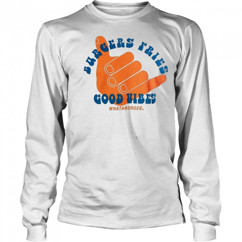 Burgers fries Whataburger Good Vibes T-shirt Long Sleeved