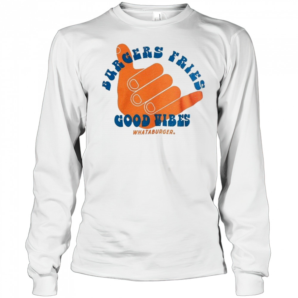 Burgers fries Whataburger Good Vibes T-shirt Long Sleeved