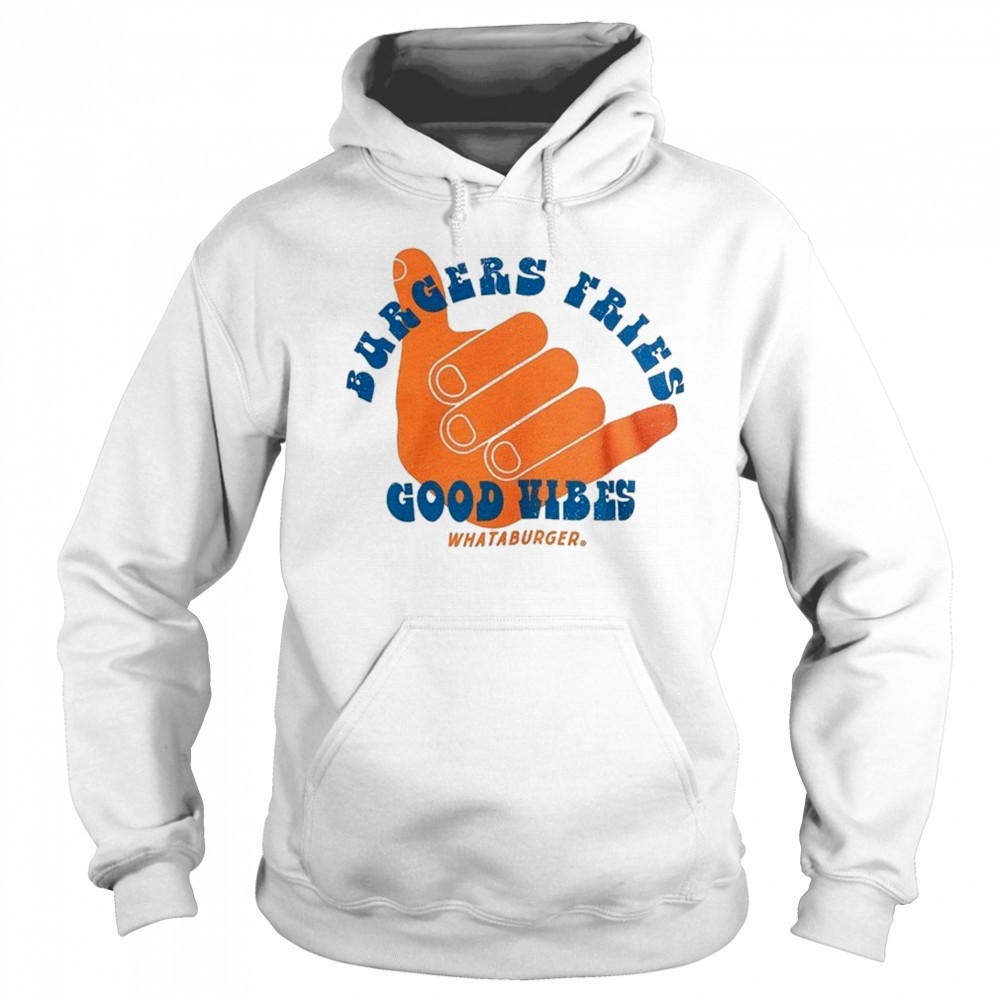 Burgers fries Whataburger Good Vibes T-shirt Sweatshirt