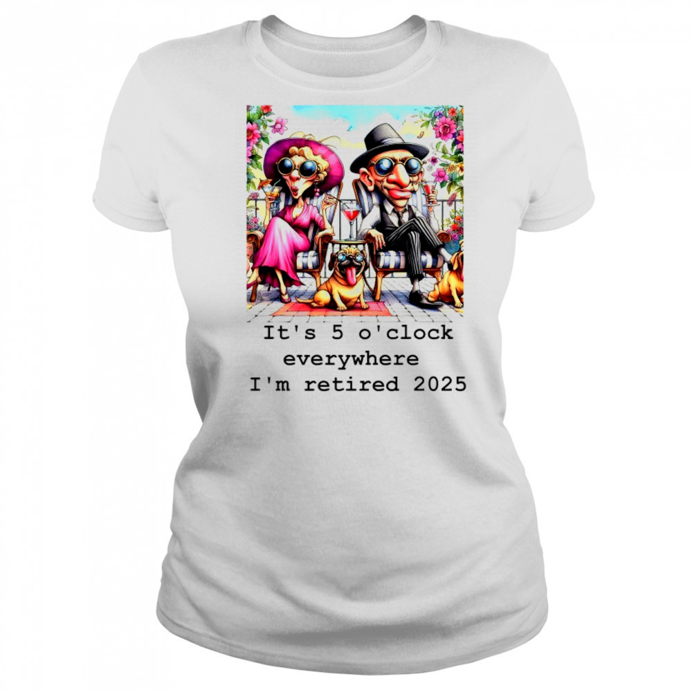Couple and cool Pug it’s 5 O’clock everywhere I’m retired 2025 shirt Women's T-shirt