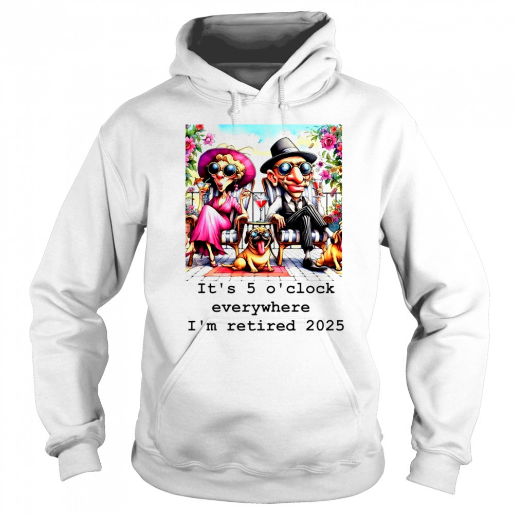 Couple and cool Pug it’s 5 O’clock everywhere I’m retired 2025 shirt Sweatshirt