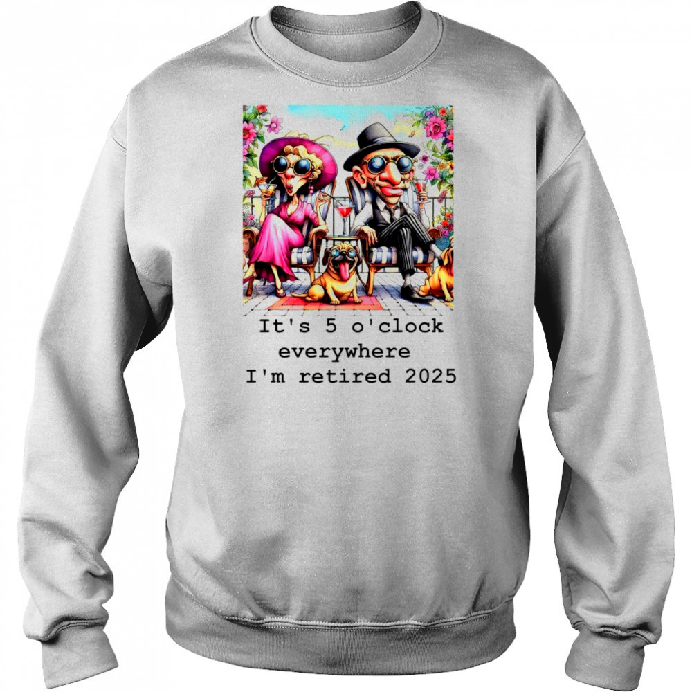 Couple and cool Pug it’s 5 O’clock everywhere I’m retired 2025 shirt Hoodie