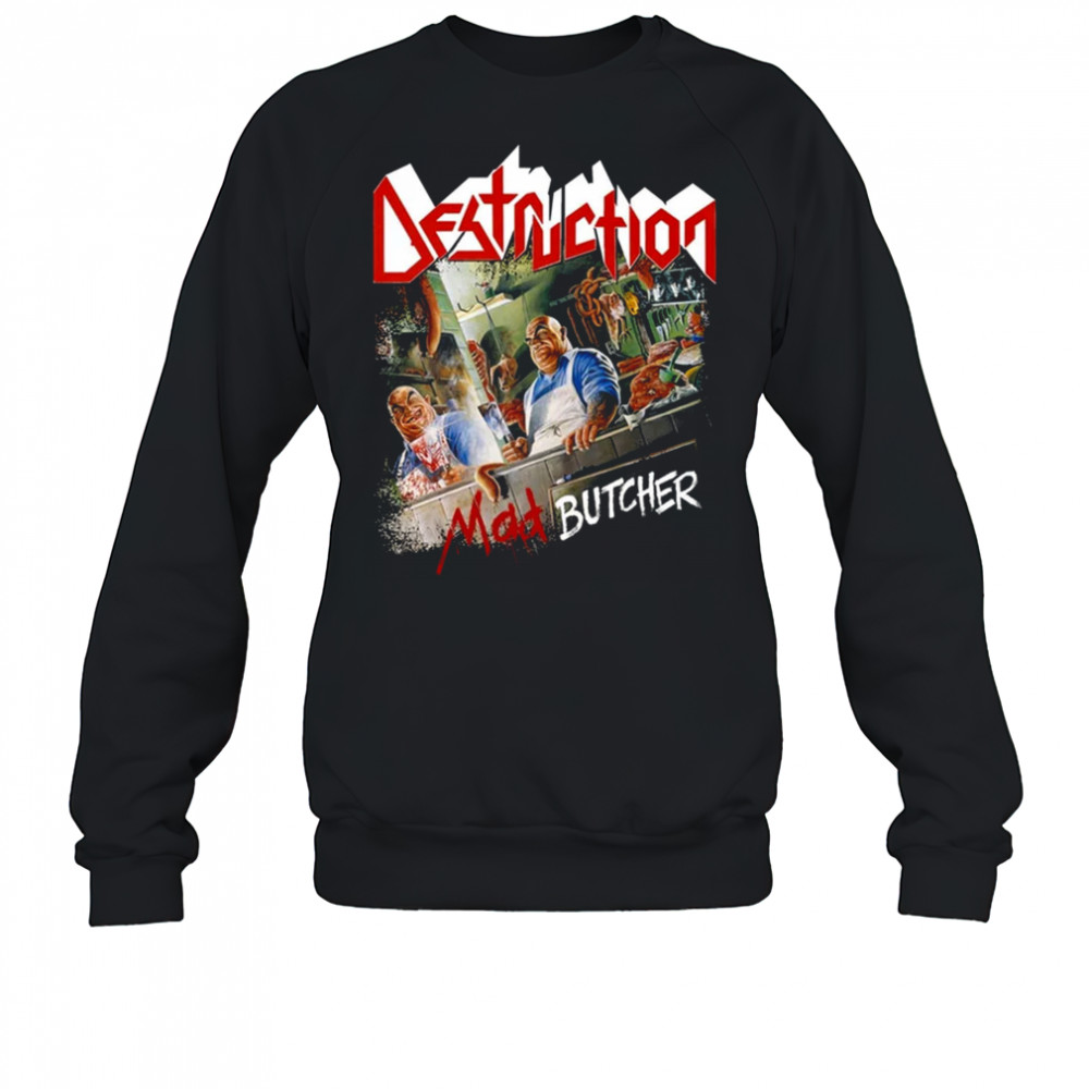 Destruction Mad Butcher T-shirt Sweatshirt