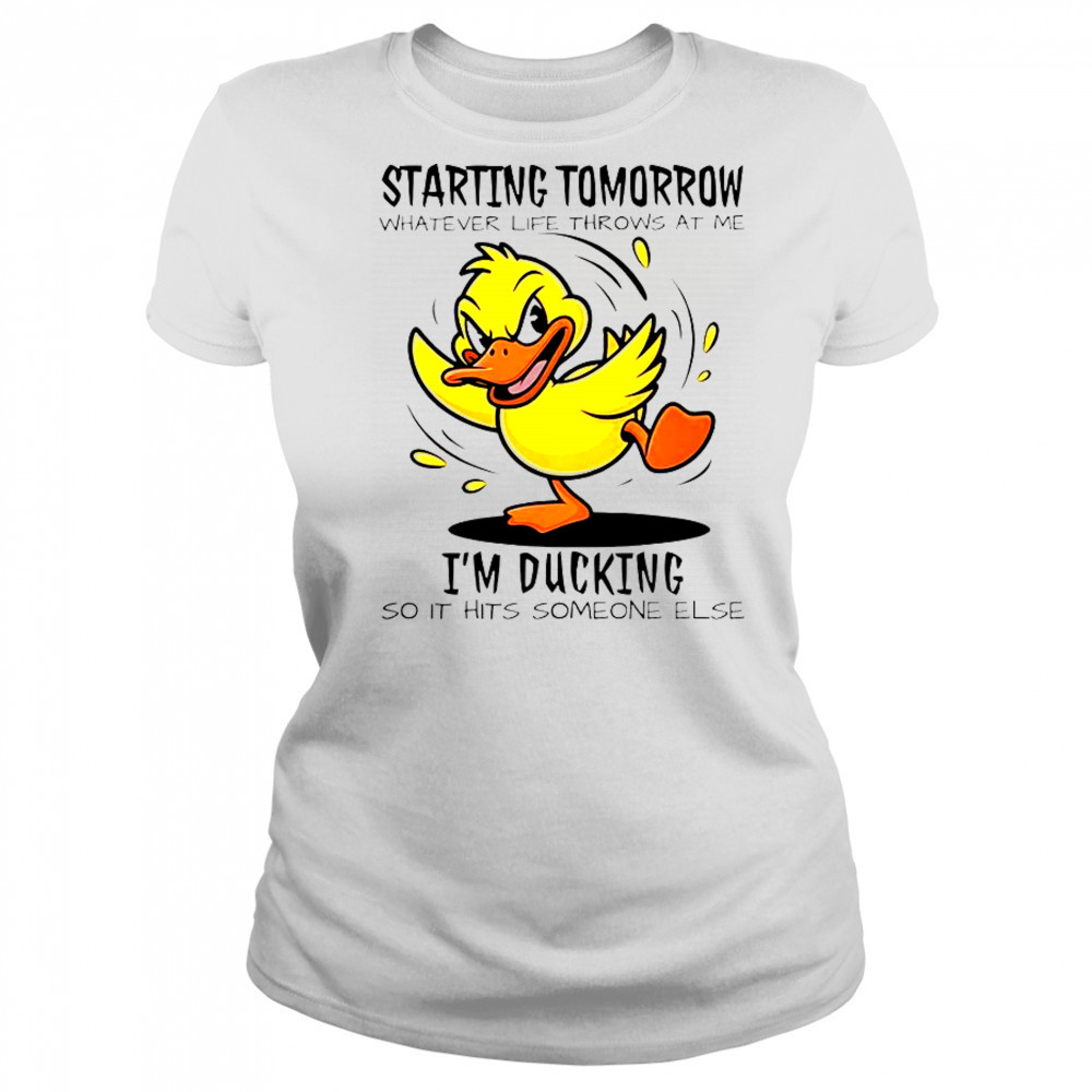 Duck Starting Tomorrow Whatever Life Throws At The I’m Ducking T-Shirt Women's T-shirt