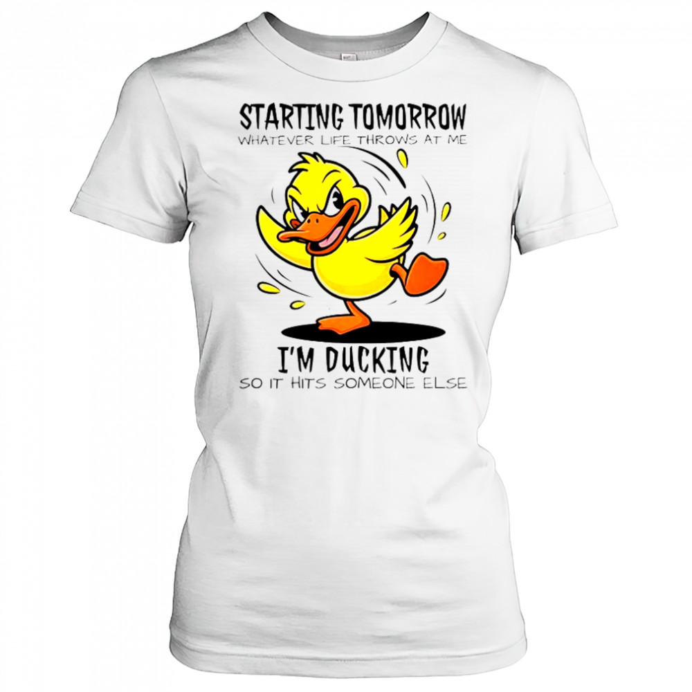 Duck Starting Tomorrow Whatever Life Throws At The I’m Ducking T-Shirt Women's T-shirt