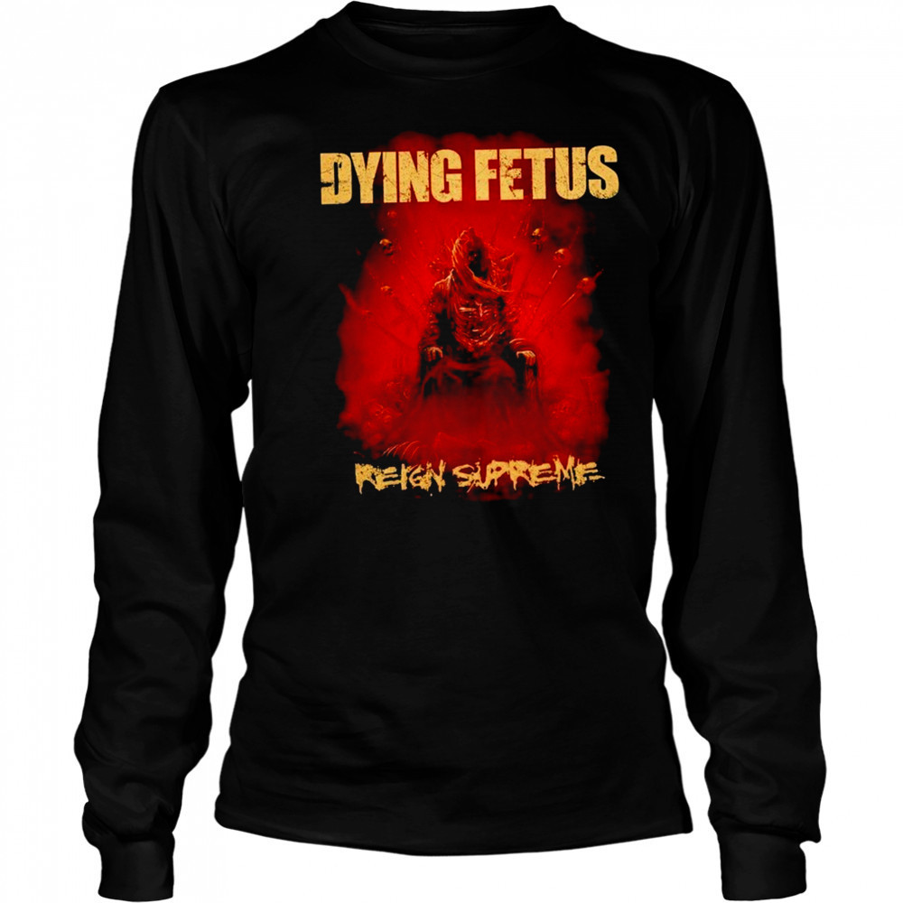 Dying Fetus Reign Supreme T-shirt Long Sleeved