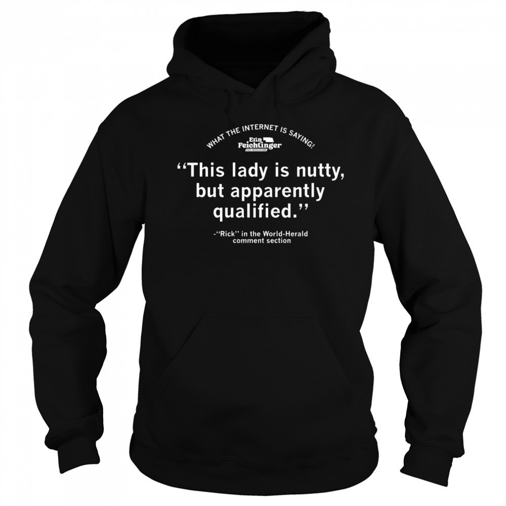 Erin Feichtinger this lady is nutty but apparently qualified shirt Sweatshirt