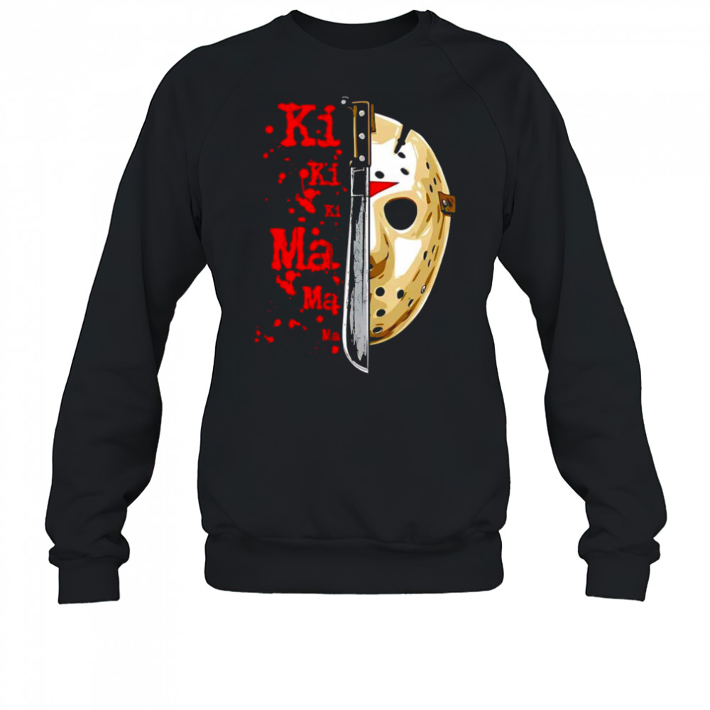Friday the 13th Ki Ki Ki Ma Ma Ma Jason Voorhees shirt Sweatshirt