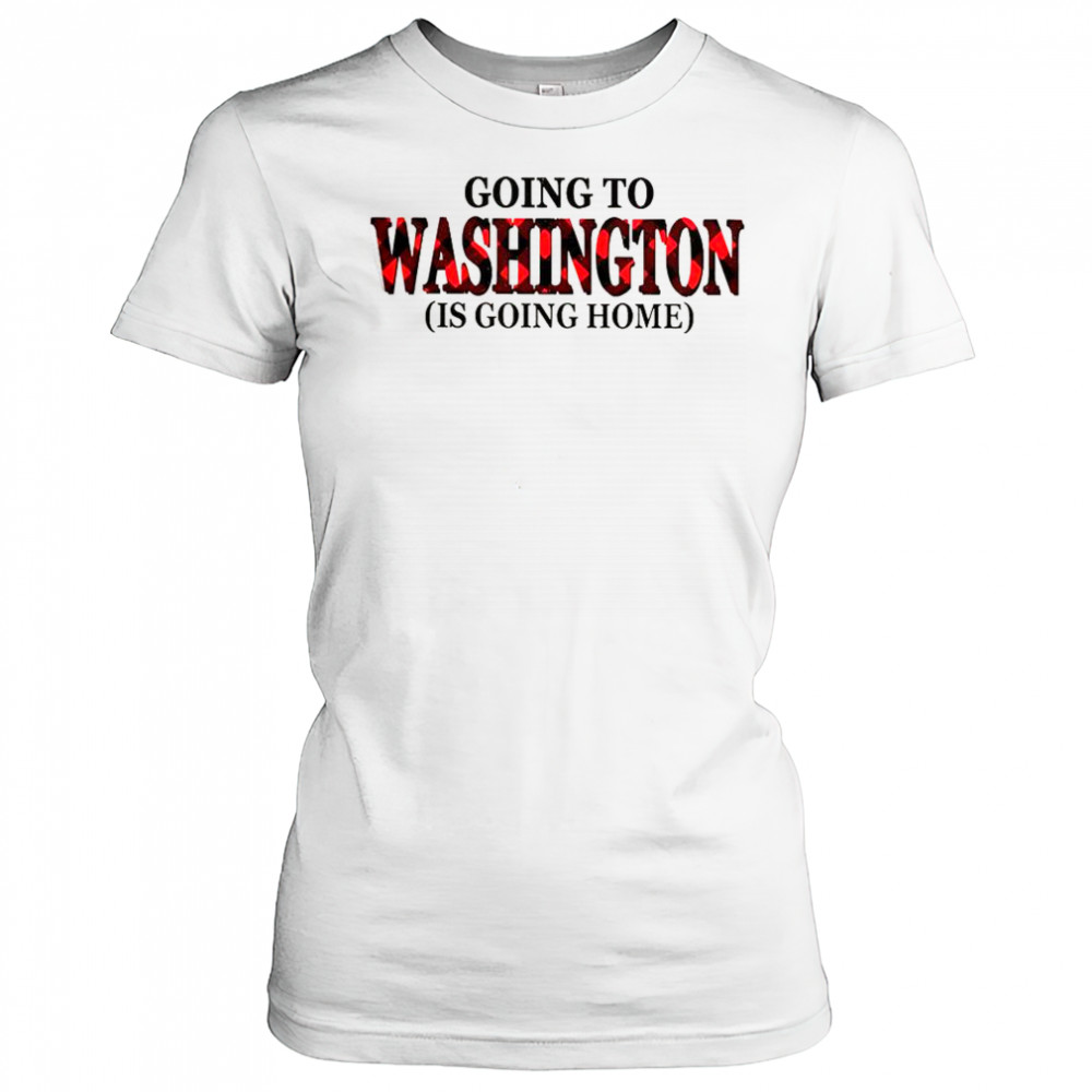 Going To Washington Is Going Home T-Shirt Women's T-shirt