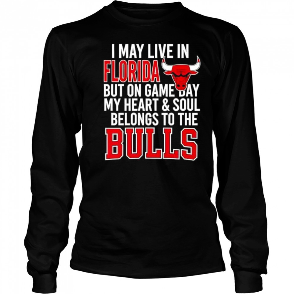 I may live in Florida but on game day my heart and soul belongs to the Bulls shirt Long Sleeved