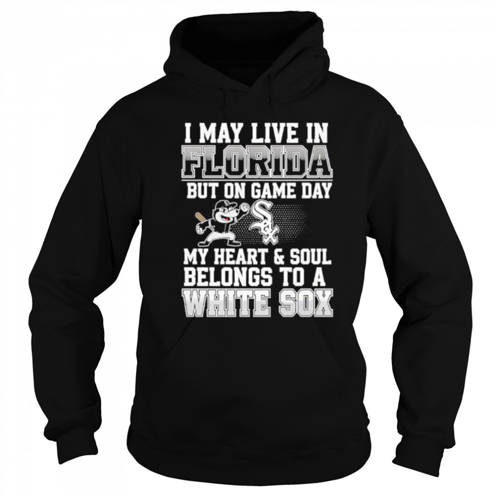 I may live in Florida but on game day my heart and soul belongs to the Chicago White Sox shirt Sweatshirt