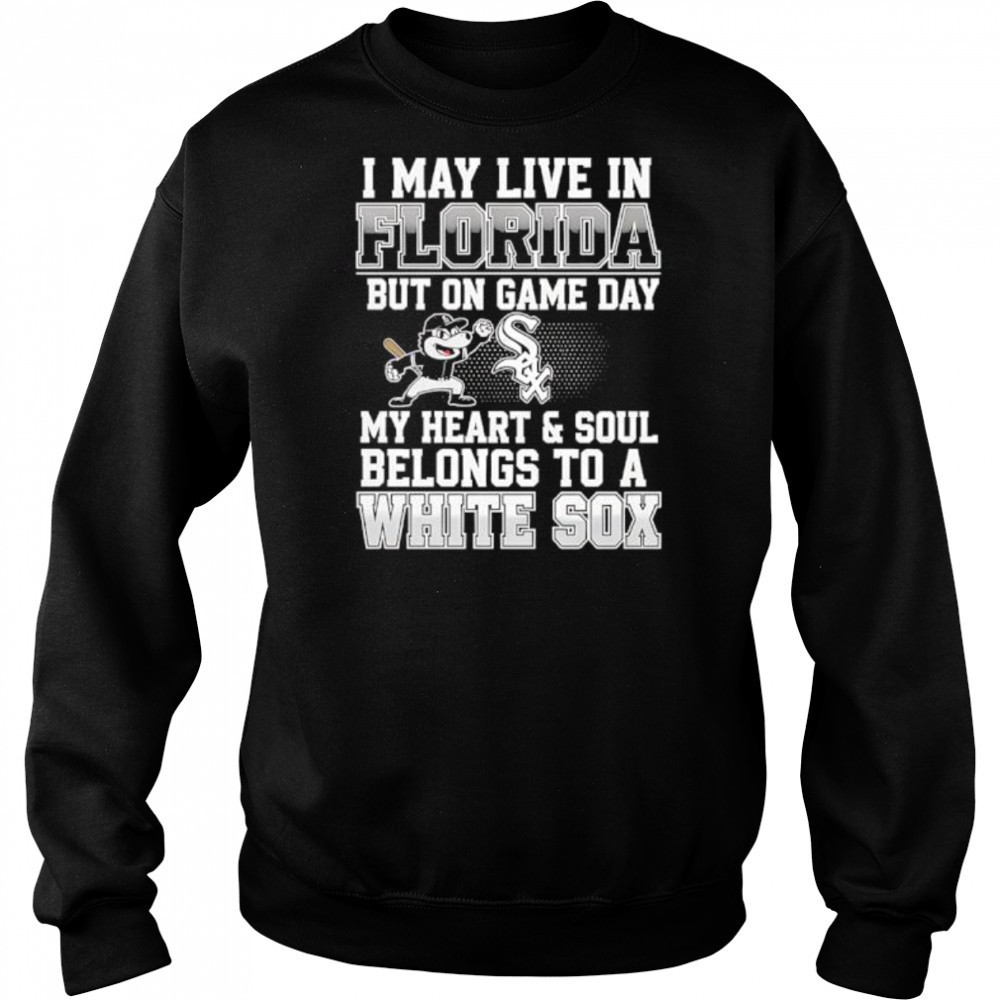 I may live in Florida but on game day my heart and soul belongs to the Chicago White Sox shirt Hoodie