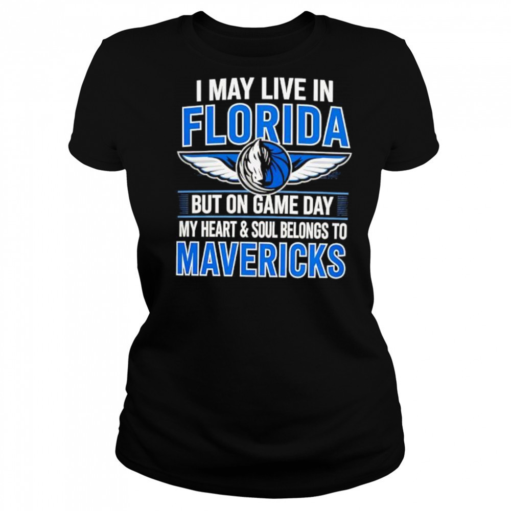 I may live in Florida but on game day my heart and soul belongs to the Dallas Mavericks shirt Women's T-shirt