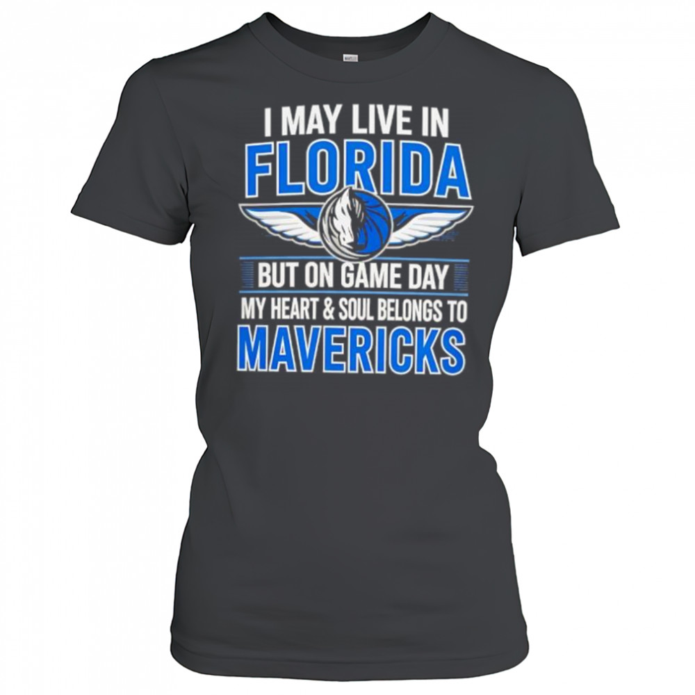 I may live in Florida but on game day my heart and soul belongs to the Dallas Mavericks shirt Women's T-shirt