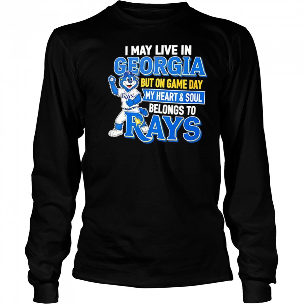 I may live in Georgia but on game day my heart and soul belongs to the Tampa Bay Rays shirt Long Sleeved