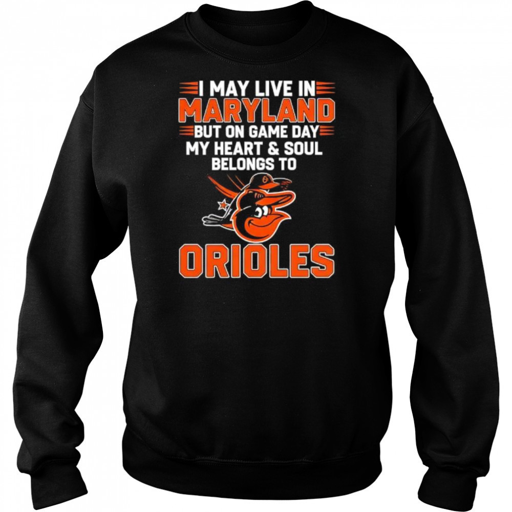I may live in Maryland but on game day my heart and soul belongs to the Baltimore Orioles shirt Hoodie