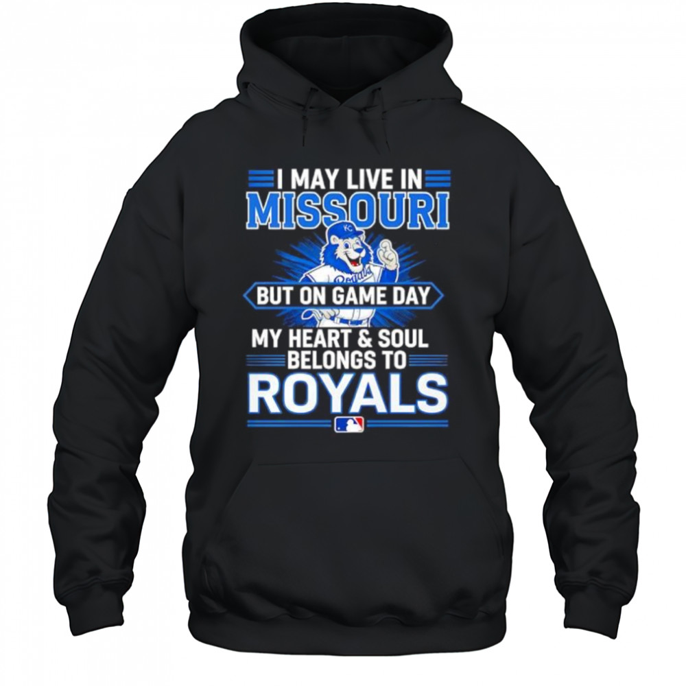 I may live in Missouri but on game day my heart and soul belongs to the Kansas City Royals shirt Hoodie