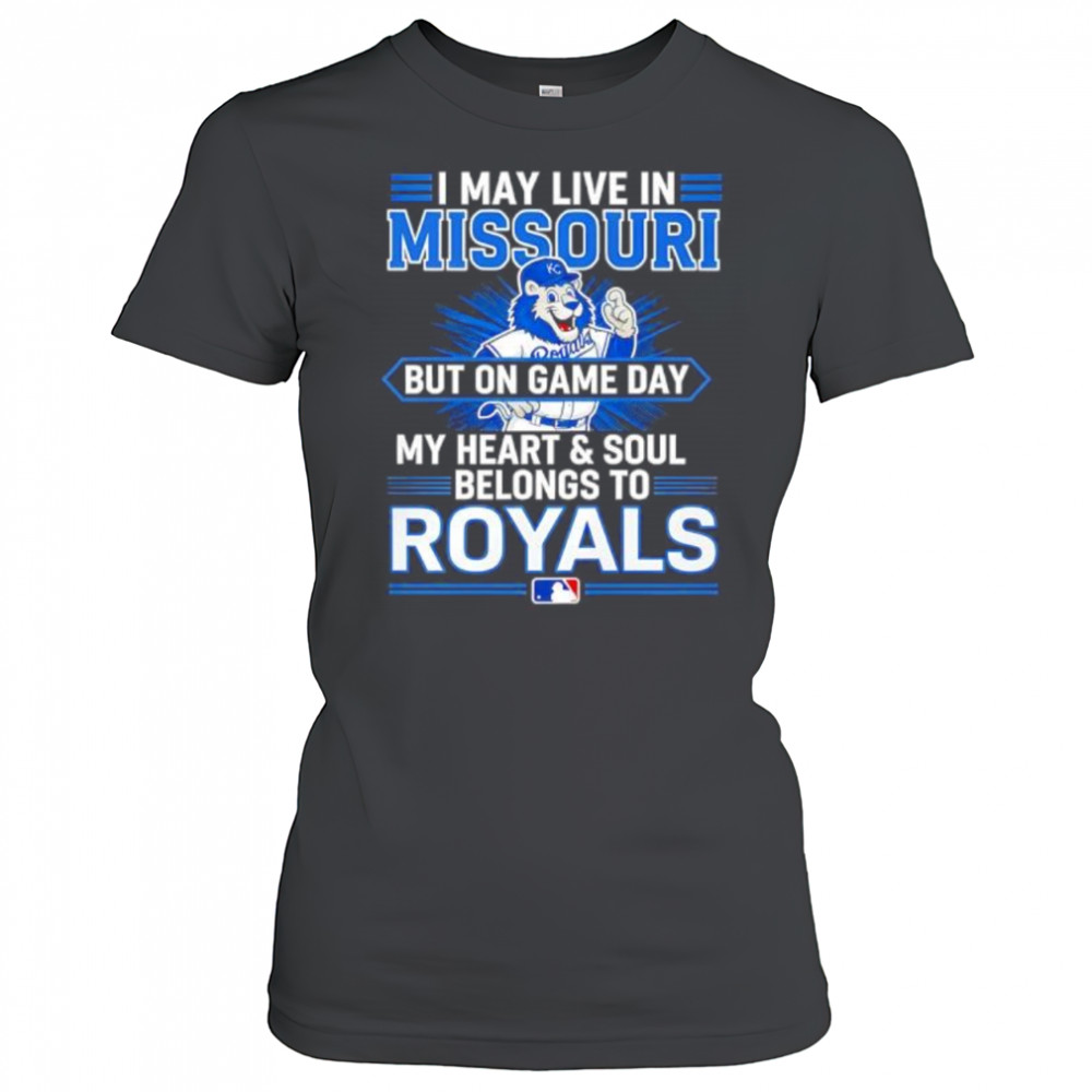 I may live in Missouri but on game day my heart and soul belongs to the Kansas City Royals shirt Women's T-shirt