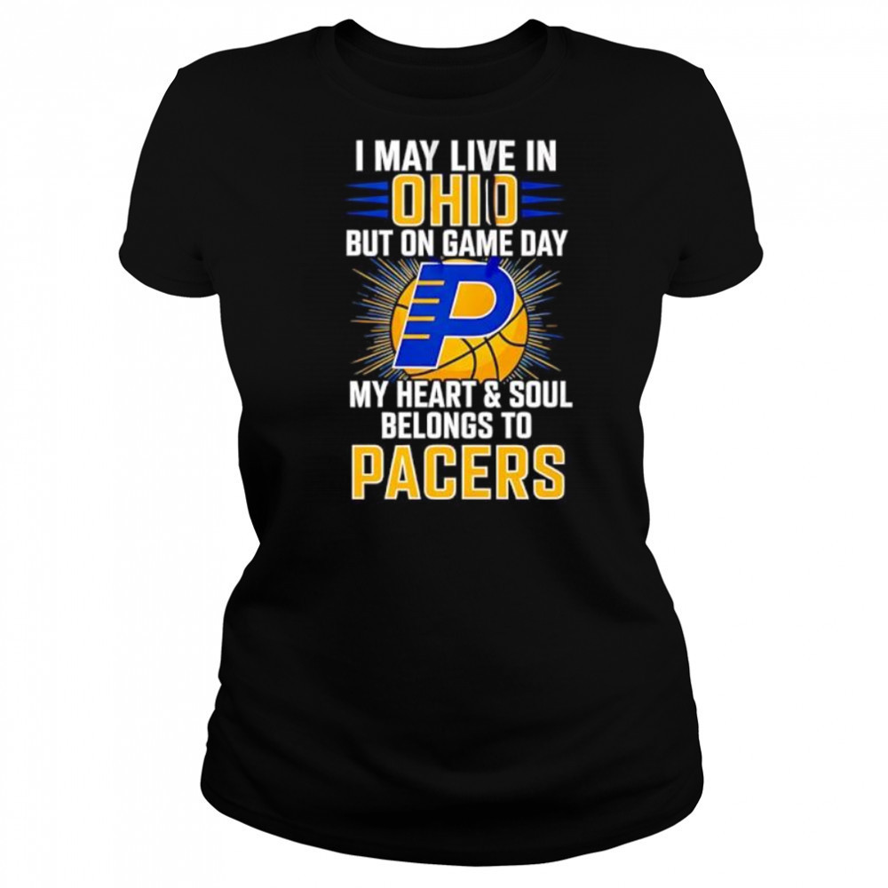 I may live in Ohio but on game day my heart and soul belongs to the Indiana Pacers shirt Women's T-shirt
