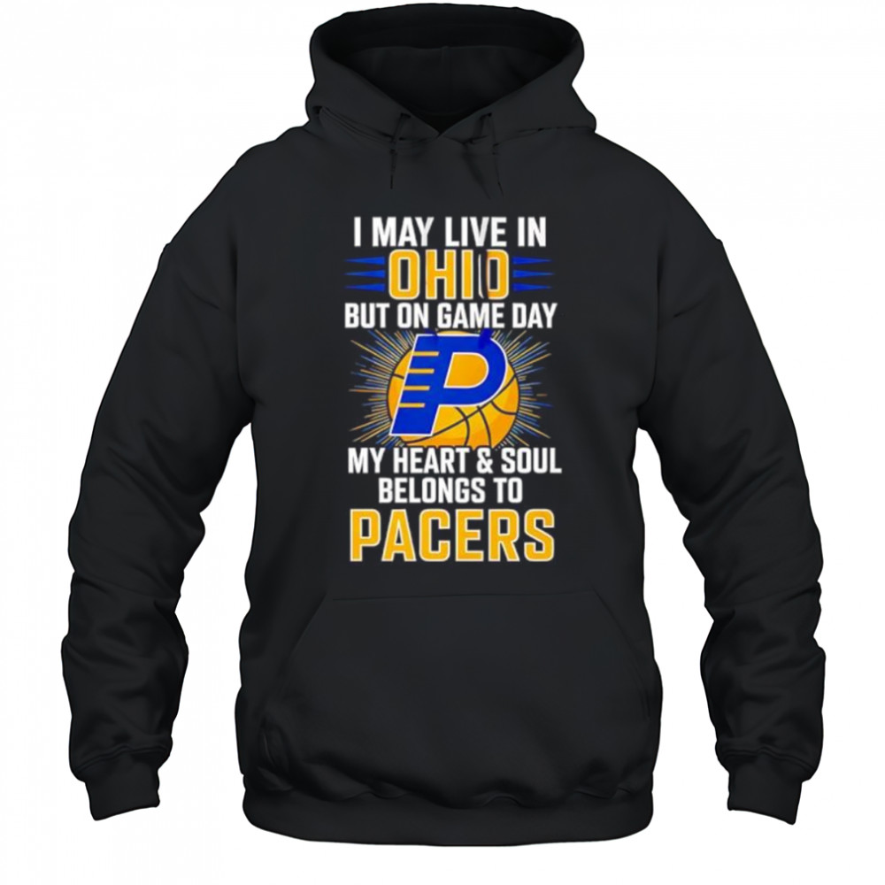I may live in Ohio but on game day my heart and soul belongs to the Indiana Pacers shirt Hoodie