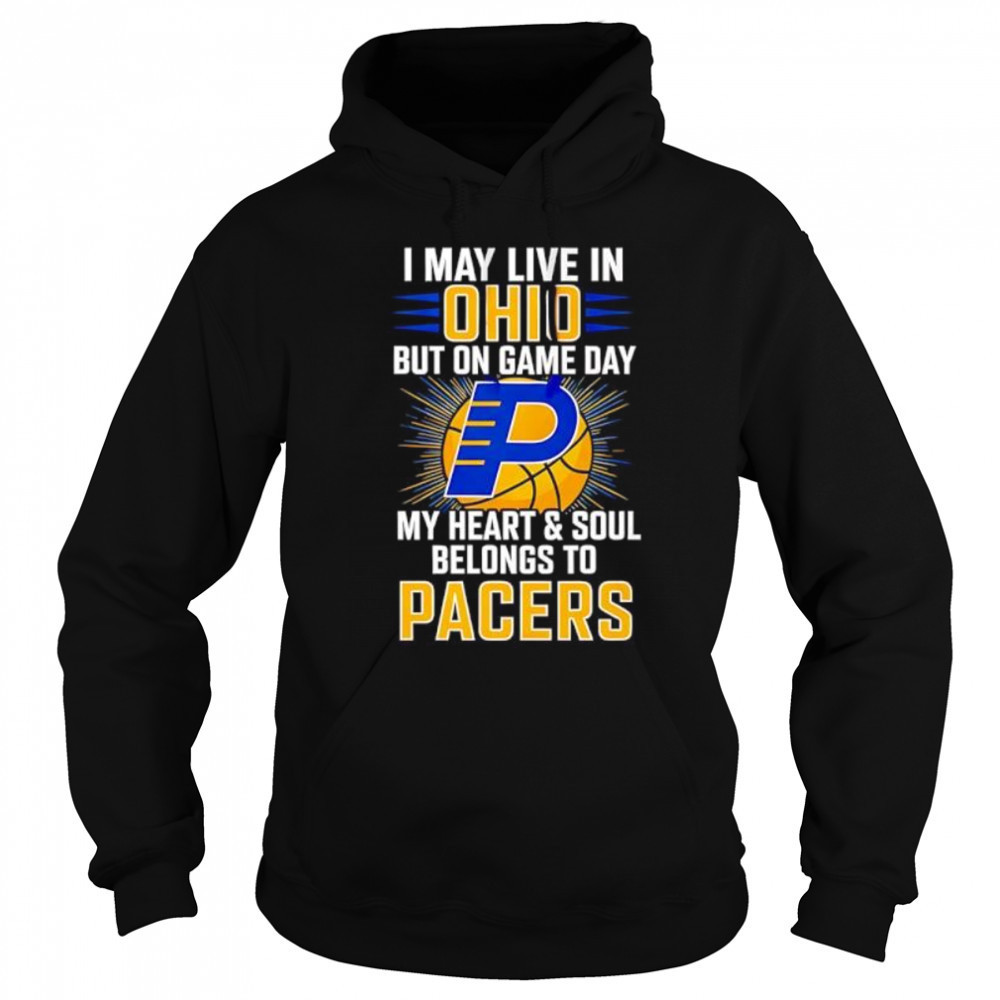 I may live in Ohio but on game day my heart and soul belongs to the Indiana Pacers shirt Sweatshirt