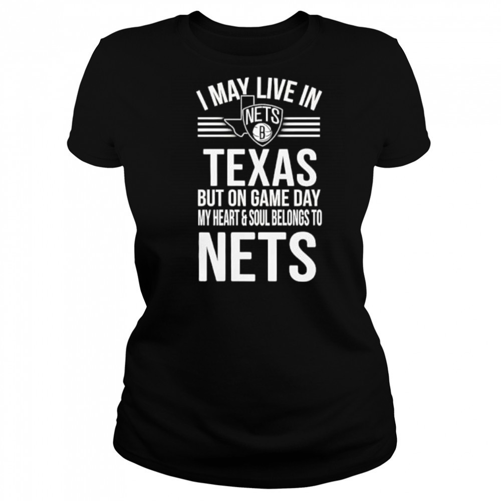 I may live in Texas but on game day my heart and soul belongs to the Brooklyn Nets shirt Women's T-shirt