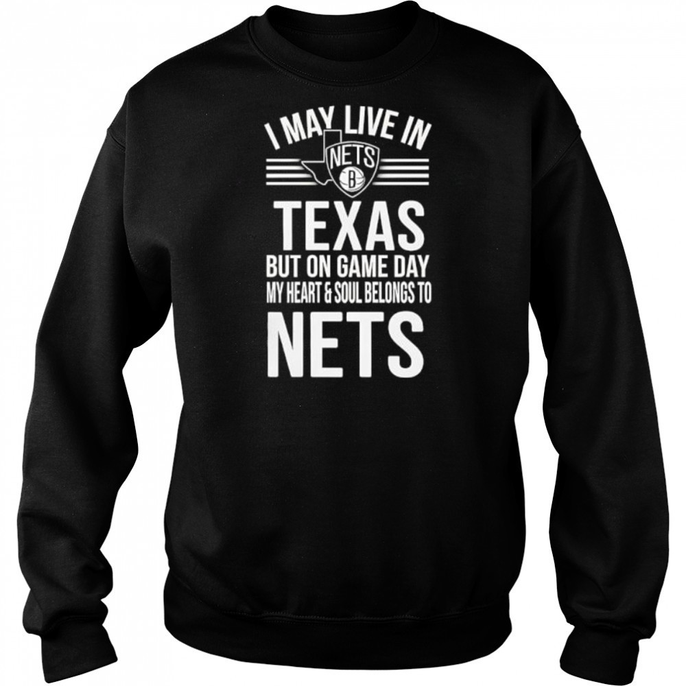 I may live in Texas but on game day my heart and soul belongs to the Brooklyn Nets shirt Hoodie