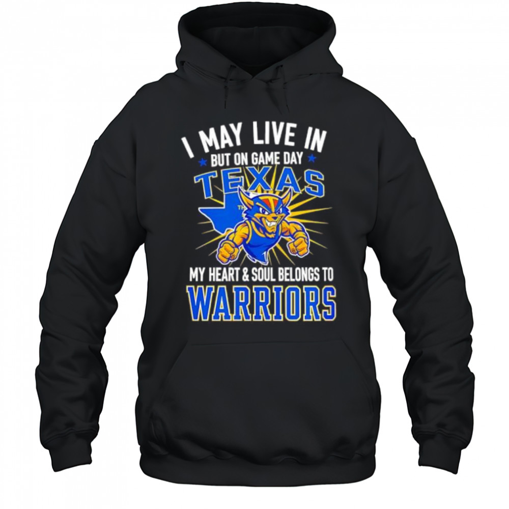 I may live in Texas but on game day my heart and soul belongs to the Golden State Warriors shirt Hoodie