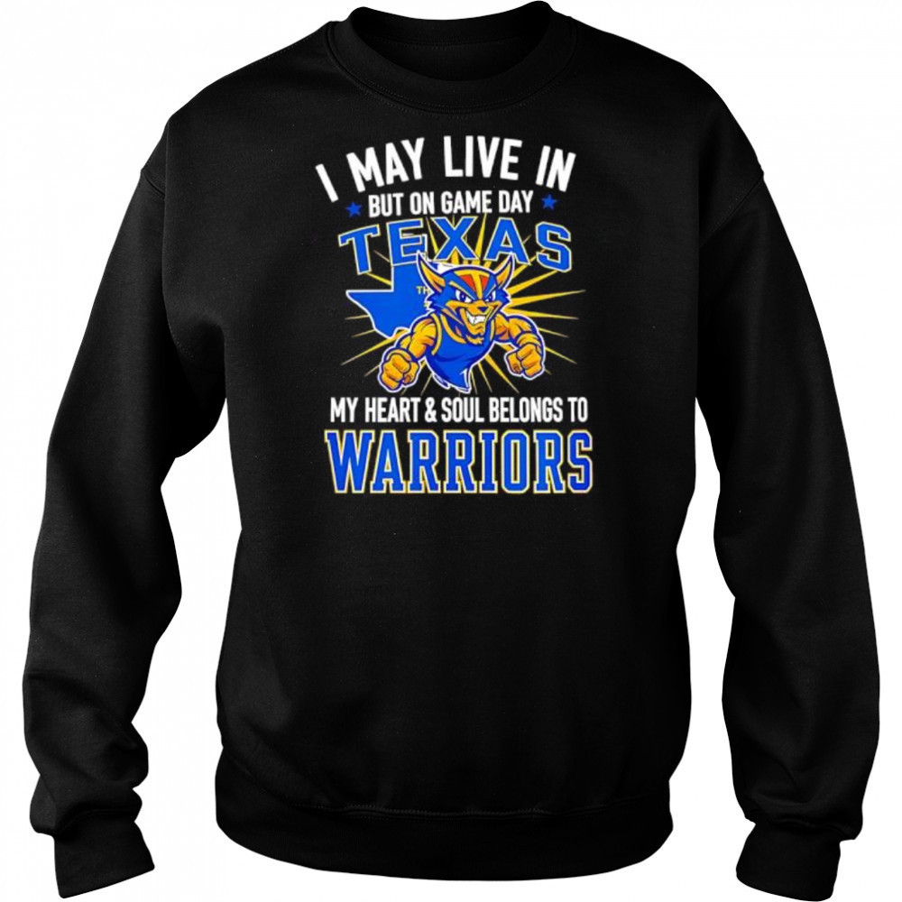 I may live in Texas but on game day my heart and soul belongs to the Golden State Warriors shirt Hoodie