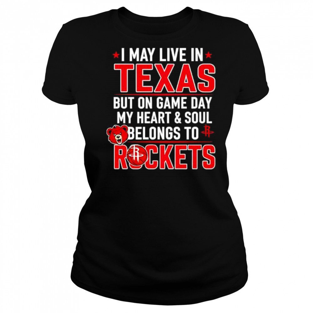 I may live in Texas but on game day my heart and soul belongs to the Houston Rockets shirt Women's T-shirt