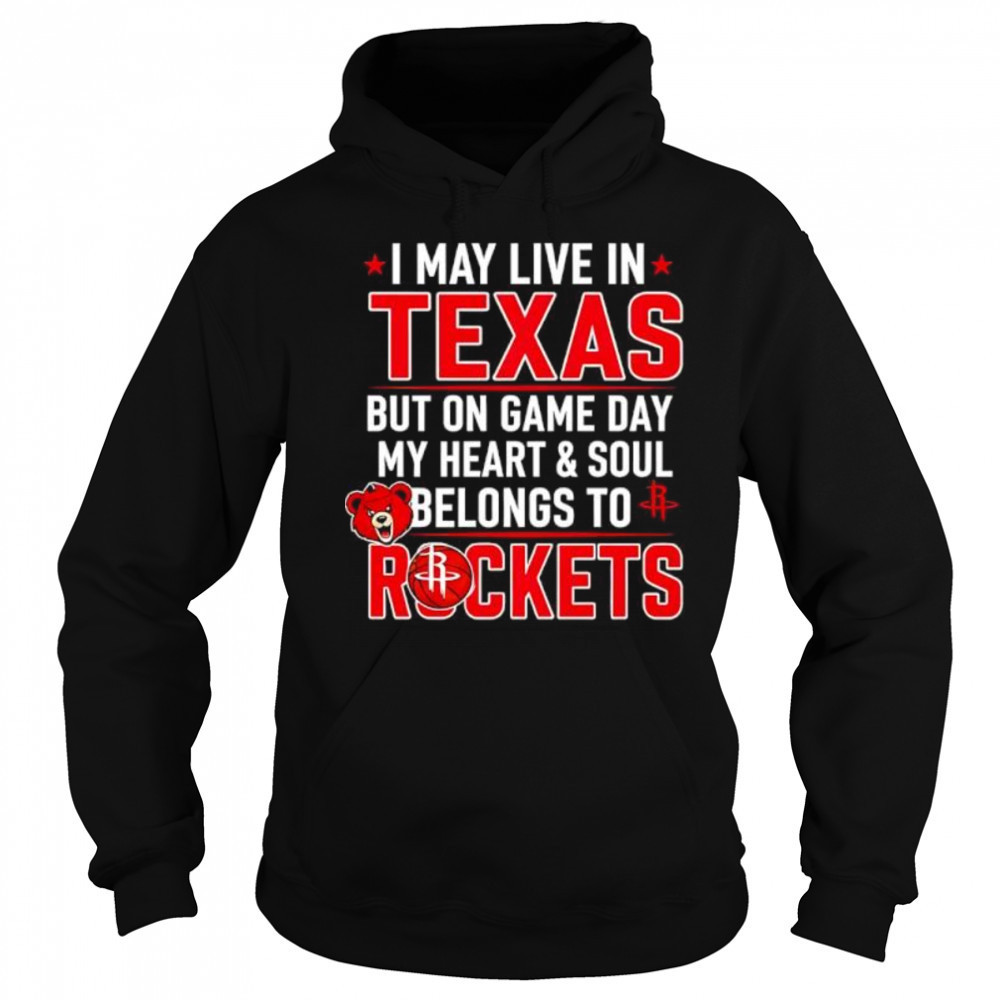 I may live in Texas but on game day my heart and soul belongs to the Houston Rockets shirt Sweatshirt